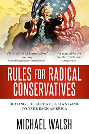 Rules for Radical Conservatives: Beating the Left at Its Own Game to Take Back America