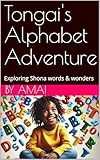  Tongai\'s Alphabet Adventure: Exploring Shona words & wonders (English Edition)