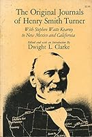 Original Journals of Henry Smith Turner: With Stephen Watts Kearney to New Mexico and California 0806111577 Book Cover