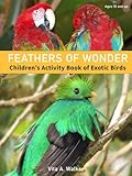Feathers of Wonder: Children's Activity Book of Exotic Birds -  Independently published
