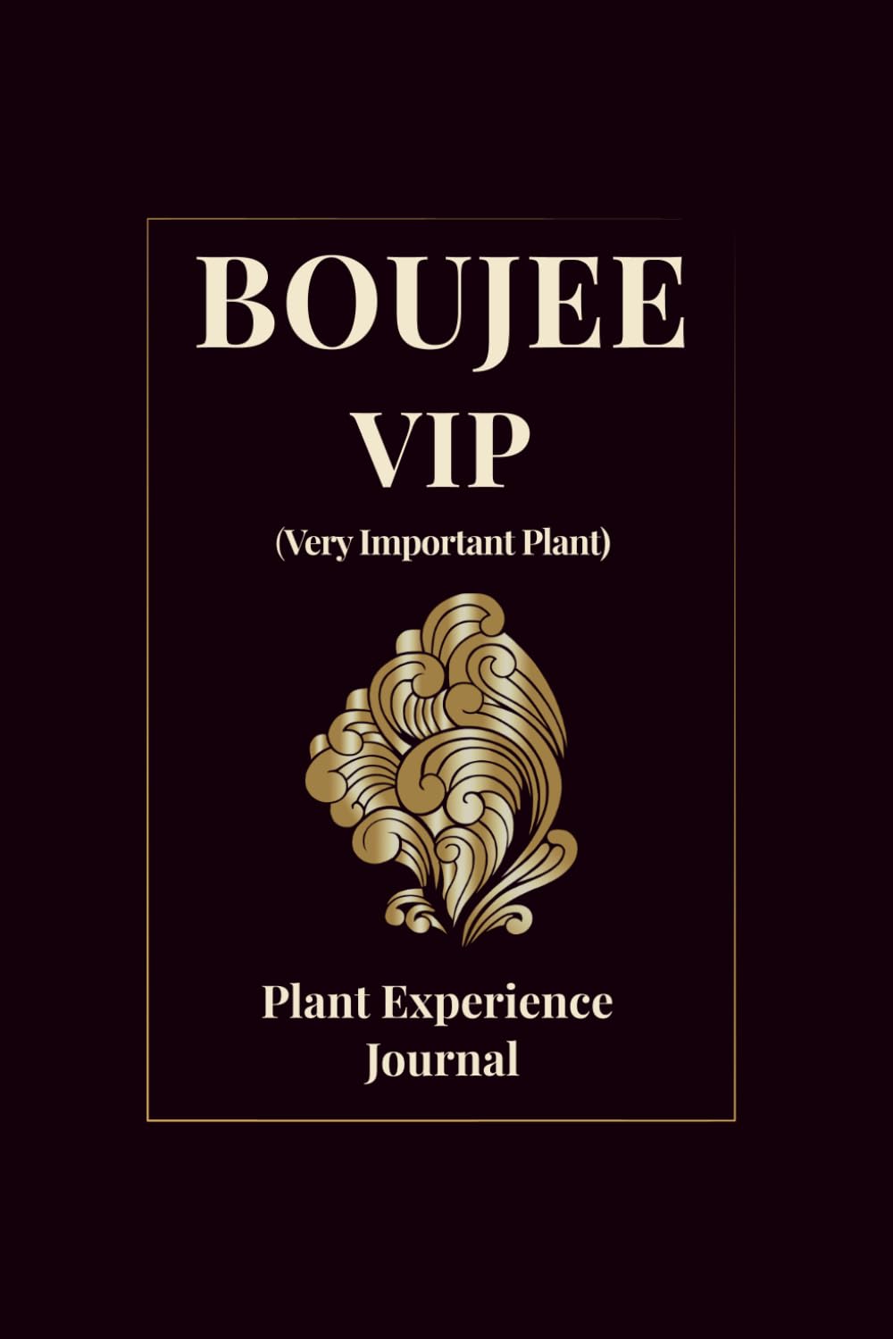 Boujee VIP: Very Important Plant - Plant Experience Journal      Paperback – March 8, 2026