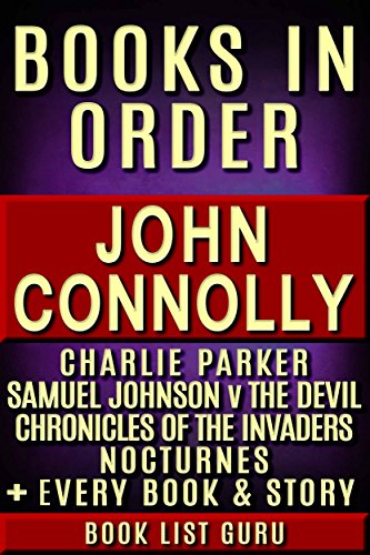 John Connolly Books in Order: Charlie Parker series, Chronicles Of The Invaders series, Samuel Johnson vs The Devil, Nocturnes, short stories, standalones, ... Connolly biography. (Series Order Book 34)