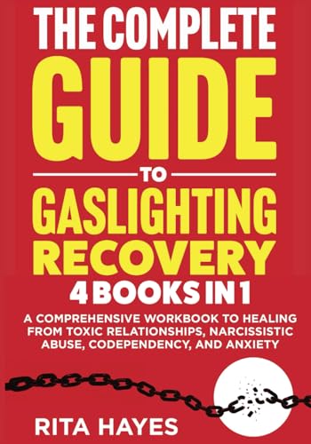 The Complete Guide To Gaslighting Recovery: 4 in 1 - A Comprehensive Workbook to Healing from Toxic Relationships, Narcissistic Abuse, Codependency, and Anxiety (Healthy Relationships)