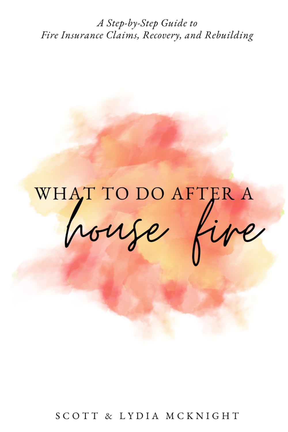 What To Do After A House Fire: A Step-by-Step Guide to Fire Insurance Claims, Recovery, and Rebuilding