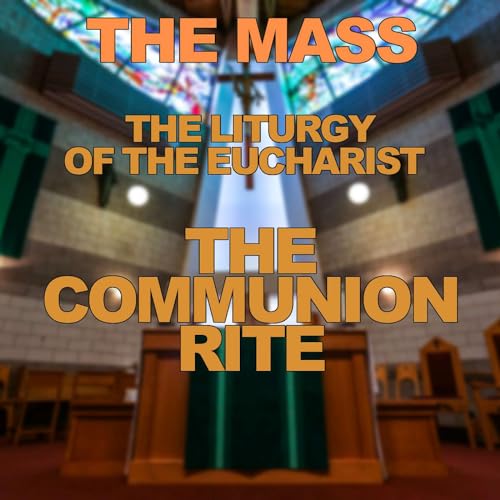 Season 3 Episode 72 - The Mass - The Liturgy of the Eucharist - The Communion Rite Podcast Por  arte de portada