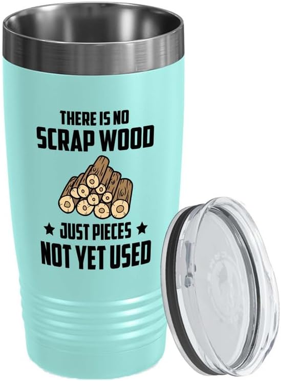 Carpenter Stainless Edition Tumbler 20oz - There is No Scrap Wood - Woodworker Gift Carpentry Carver Contractor Woodsman Dad Craftsman Handyman For Home Builder Shipbuilding