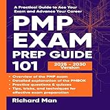  PMP Exam Prep Guide 101: A Practical Guide to Ace Your Exam and Advance Your Career
