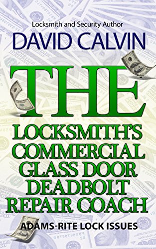 The Locksmith's Commercial Glass Door Deadbolt Repair Coach: Adams-Rite Lock Issues (The Locksmith's Repair Coach Book 3)