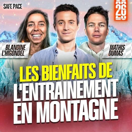 LES BIENFAITS DE L'ENTRAÎNEMENT EN MONTAGNE Avec Blandine L'Hirondel & Mathis Dumas