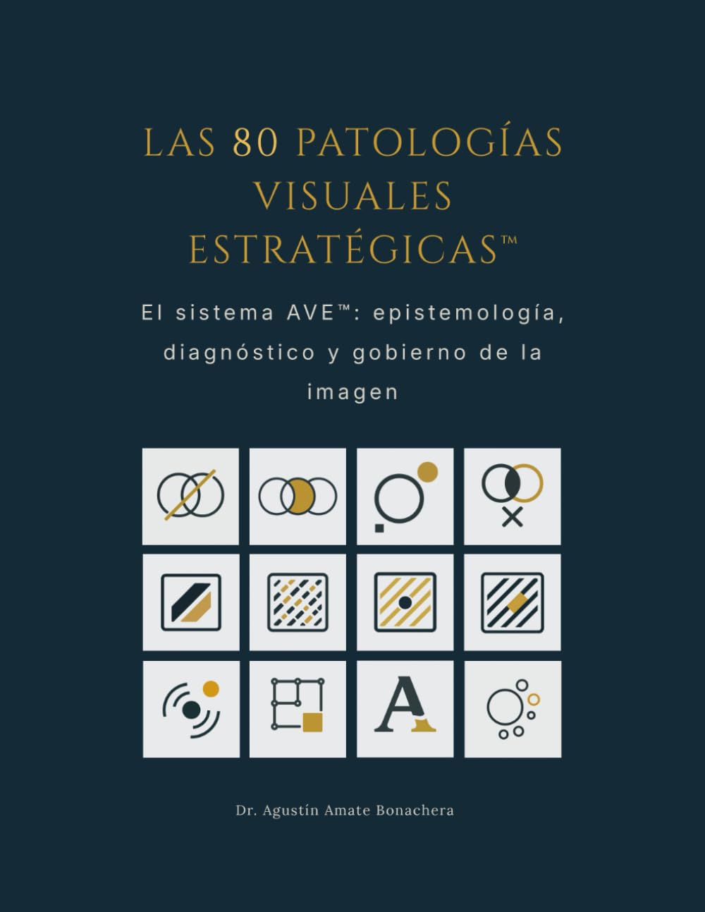 LAS 80 PATOLOGÍAS VISUALES ESTRATÉGICAS™: El sistema AVE™: epistemología, diagnóstico y gobierno de la imagen