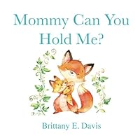 Mommy Can You Hold Me 1983678961 Book Cover