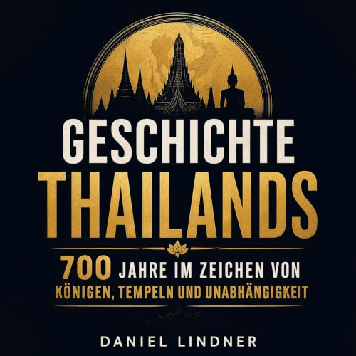 Geschichte Thailands: 700 Jahre im Zeichen von K&ouml;nigen, Tempeln und Unabh&auml;ngigkeit Titelbild