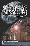 Civil War Ghosts of Southwest Missouri (Civil War Series)