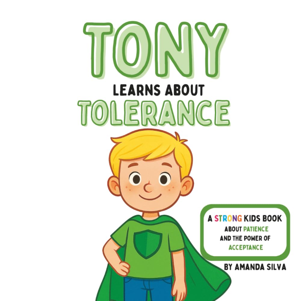 Tony Learns About Tolerance: A Strong Kid's Book About Patience and the Power Of Acceptance