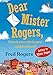 Dear Mister Rogers, Does It Ever Rain in Your Neighborhood?: Letters to Mister Rogers