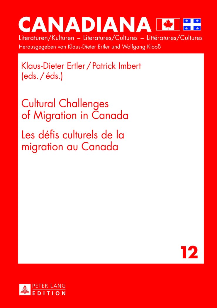 Cultural Challenges of Migration in Canada- Les défis culturels de la migration au Canada: 12 (Canadiana: Literaturen/Kulturen, Literatures/Cultures, Littératures/Cultures)