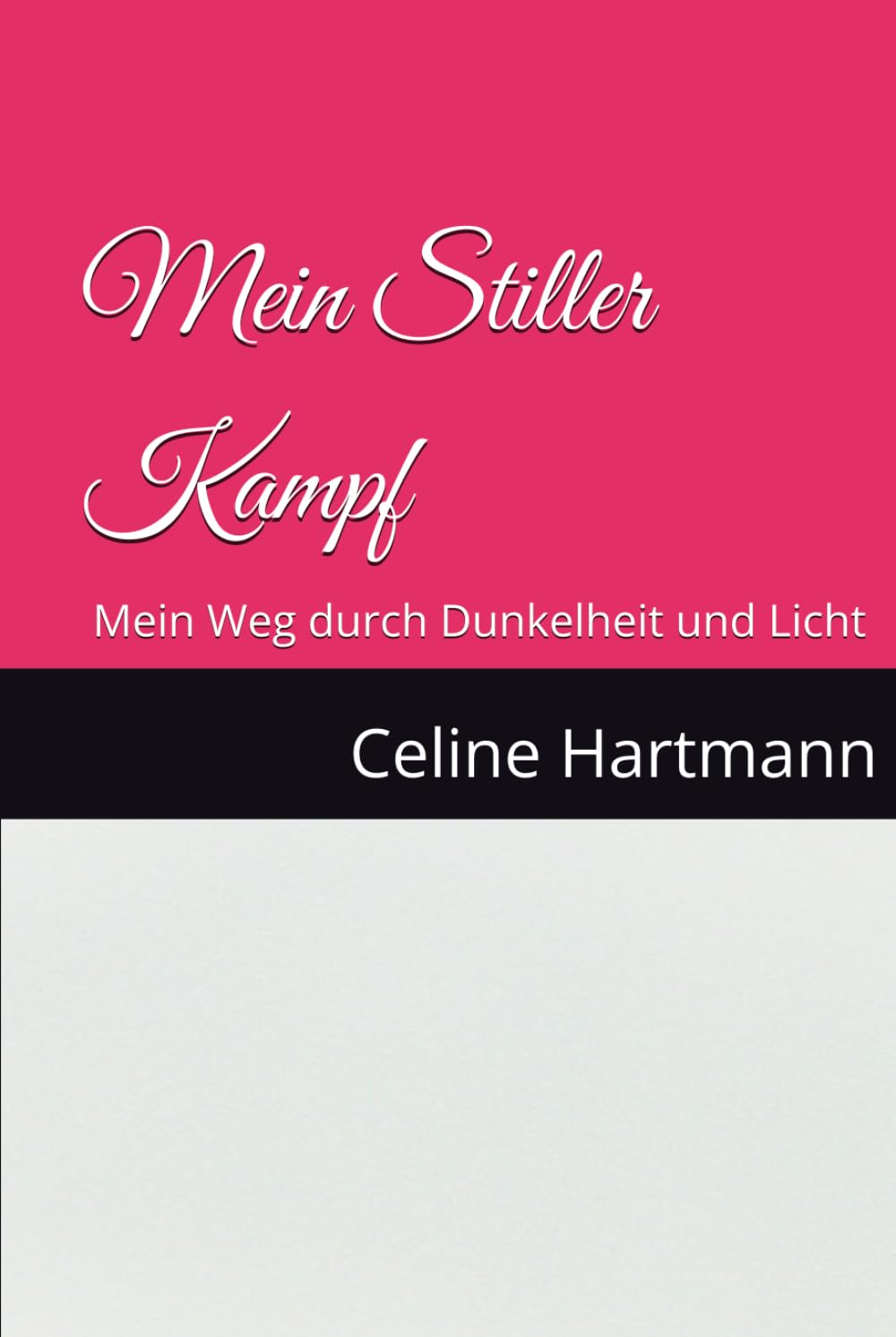 Mein Stiller Kampf: Mein Weg durch Dunkelheit und Licht