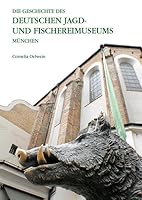 Die Geschichte des Deutschen Jagd- und Fischereimuseums München 3898708802 Book Cover