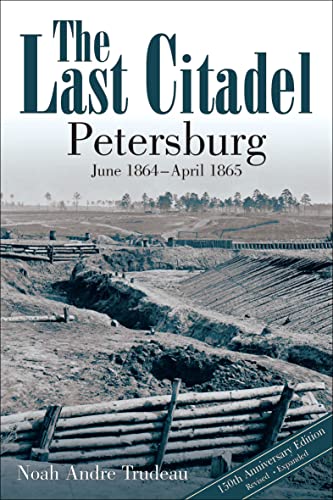 The Last Citadel: Petersburg, June 1864–April 1865