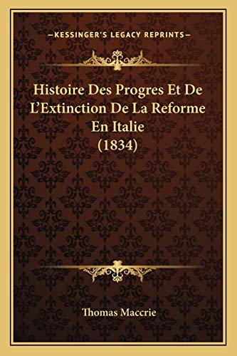 Histoire Des Progres Et De L'Extinction De La Reforme En Italie (1834) (French Edition)