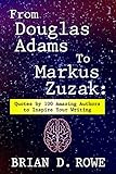  From Douglas Adams to Markus Zusak: Quotes by 100 Amazing Authors to Inspire Your Writing (English Edition)