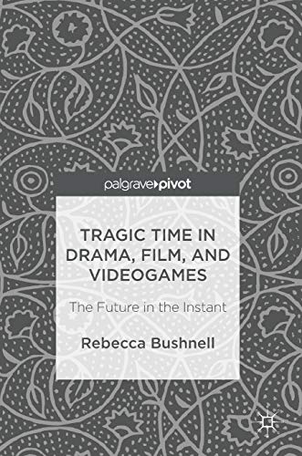 Tragic Time in Drama, Film, and Videogames: The Future in