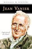 Jean Vanier: Logician of the Heart (People of God)