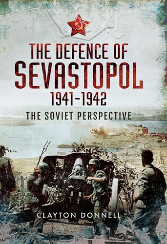 The Defence of Sevastopol, 1941–1942: The Soviet Perspective