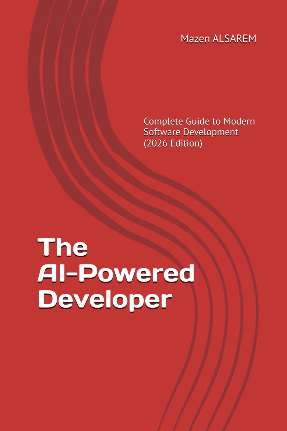 The AI-Powered Developer Complete: Guide to Modern Software Development (2026 Edition)