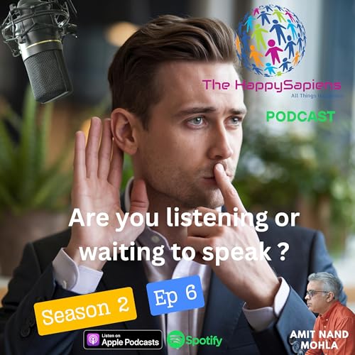 S2-E6 - Are you listening or Waiting to speak ?