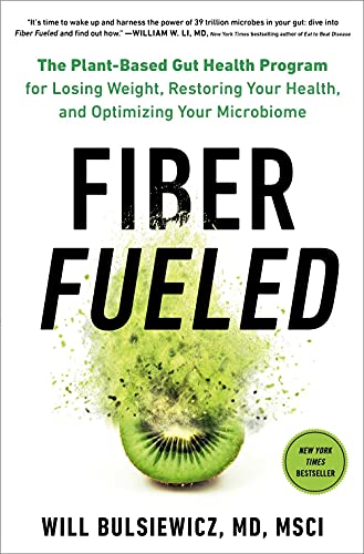 Fiber Fueled: The Plant-Based Gut Health Program for Losing Weight, Restoring Your Health, andOptimizing Your Microbiome eBook : Bulsiewicz MD, Will