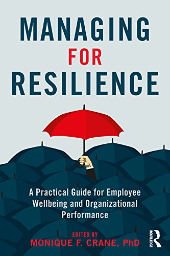Managing for Resilience: A Practical Guide for Employee Wellbeing and Organizational Performance      1st Edition, Kindle Edition