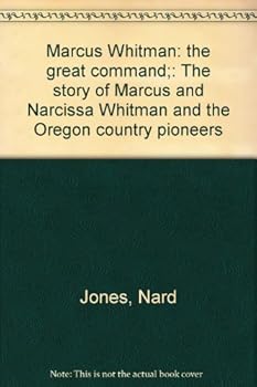 Hardcover Marcus Whitman: the great command;: The story of Marcus and Narcissa Whitman and the Oregon country pioneers Book