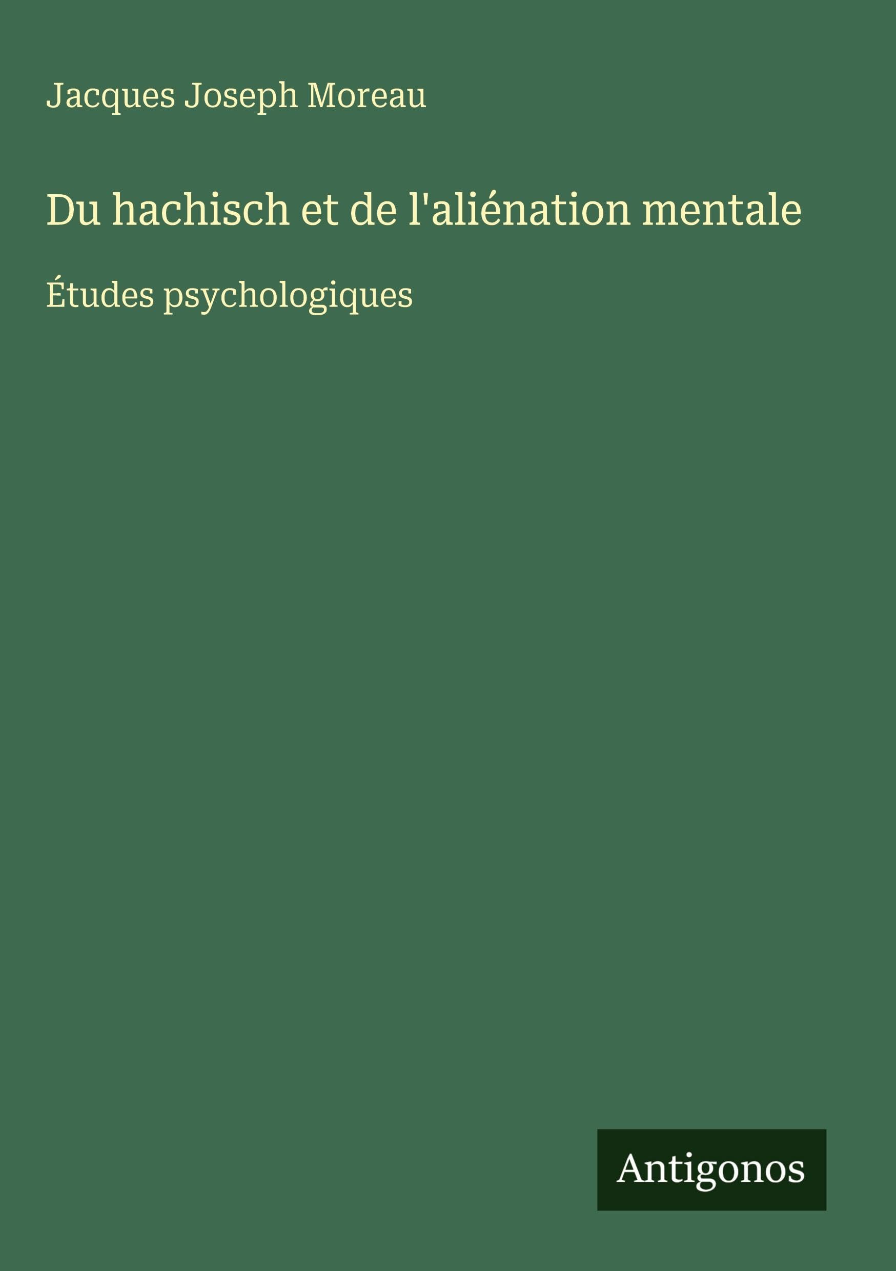 Du hachisch et de l'aliénation mentale: Études psychologiques