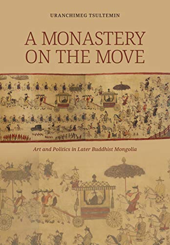 A Monastery On The Move: Art And Politics In Later Buddhist Mongolia #TOP16