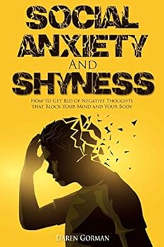 Paperback Social Anxiety and Shyness: How to Get Rid of Negative Thoughts that Block Your Mind and Your Body Book