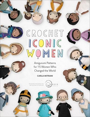 Crochet Iconic Women: Amigurumi Patterns for 15 Women Who Changed the World (Crochet Iconic Women, 1)