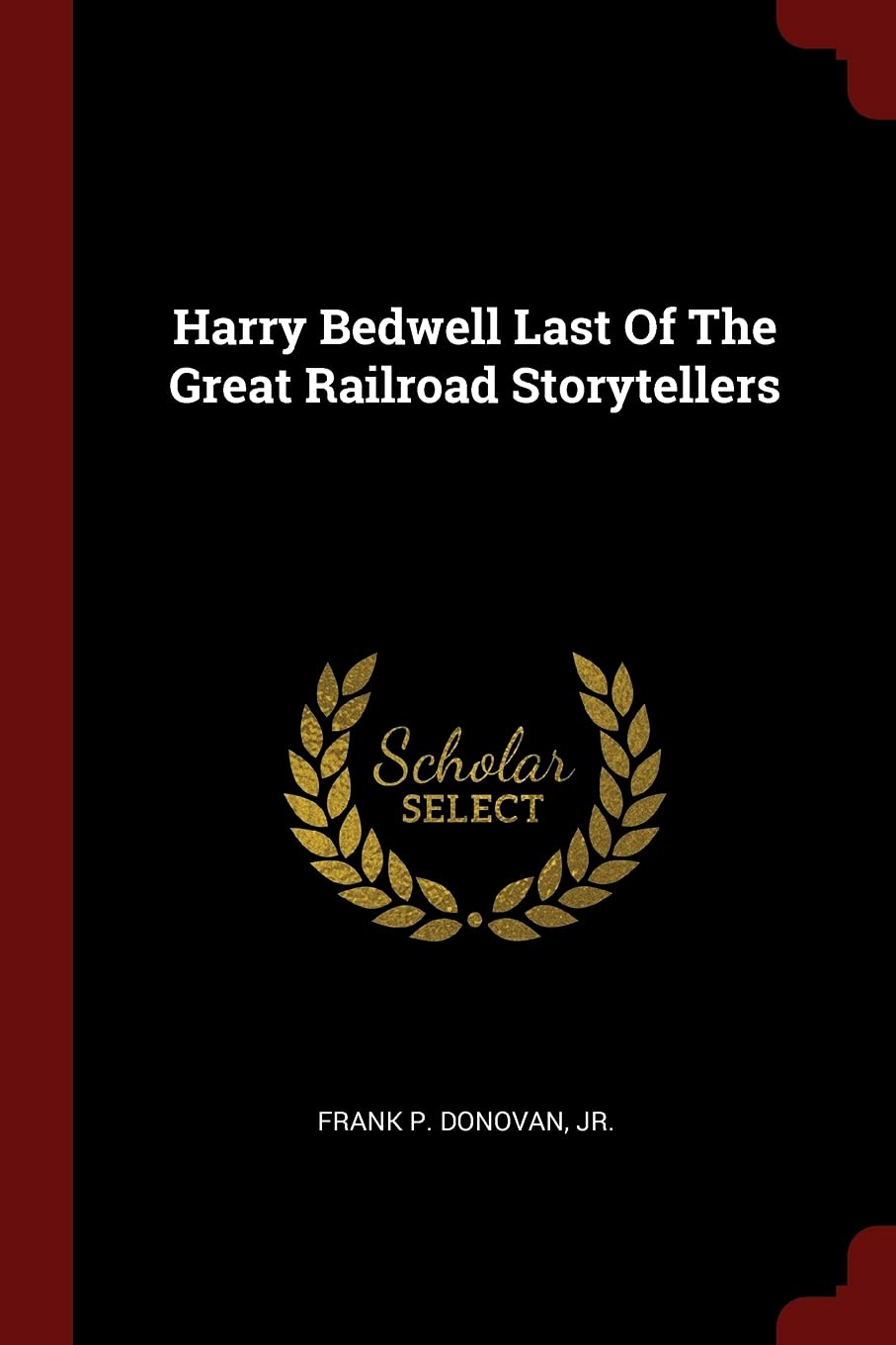 Harry Bedwell Last Of The Great Railroad Storytellers