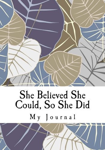 She Believed She Could, So She Did: An Inspirational Leafy Pattern Design Notebook/Journal with 110 Lined Pages (7 x 10)