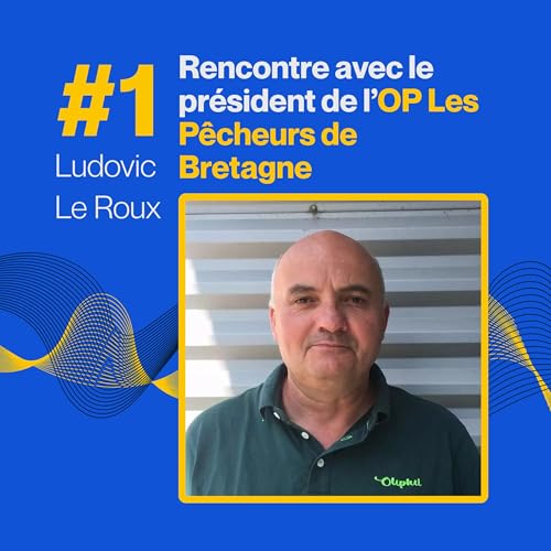 Rencontre avec Ludovic Le Roux, président de l’OP Les Pêcheurs de Bretagne