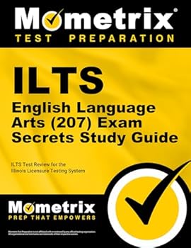 ILTS English Language Arts (207) Exam Secrets Study Guide: ILTS Test Review for the Illinois Licensure Testing System