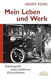 Mein Leben und Werk (Neuausgabe mit Originalfotos): Autobiografie eines modernen Unternehmers