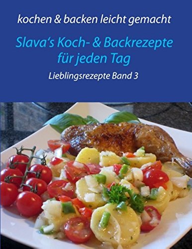 kochen & backen leicht gemacht Lieblingsgerichte Band 3: Slava's Koch-...