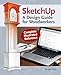 SketchUp - A Design Guide for Woodworkers: Complete Illustrated Reference