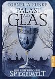 Palast aus Glas: Eine Reise durch die Spiegelwelt | Ein spannendes Abenteuer aus der magischen Welt hinter den Spiegeln von Bestseller-Autorin Cornelia Funke (Reckless)