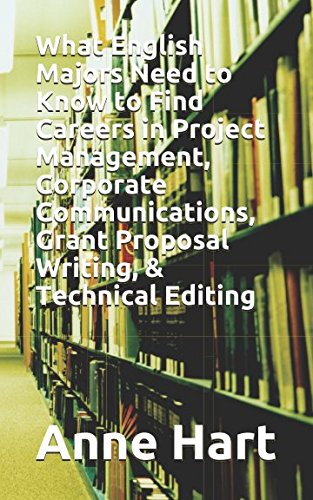 What English Majors Need to Know to Find Careers in Project Management, Corporate Communications, Grant Proposal Writing, & Technical Editing