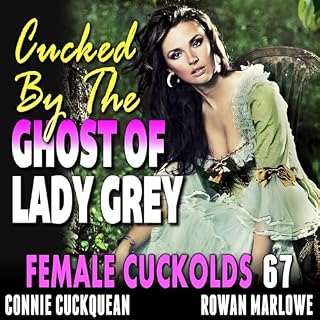 Cucked By The Ghost Of Lady Grey: Female Cuckolds 67 cover art