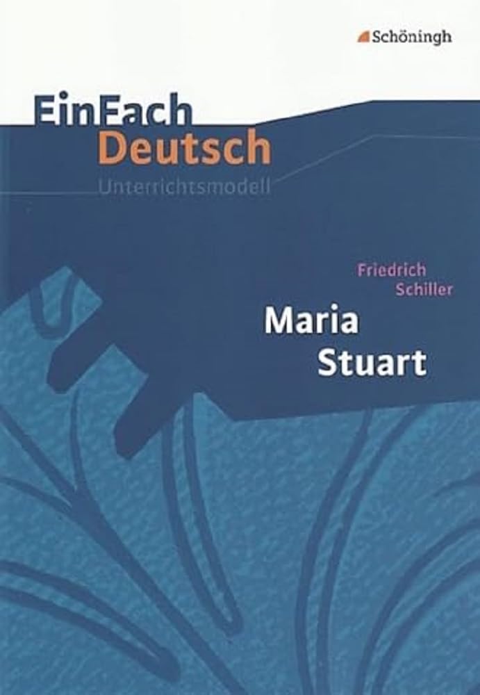 EinFach Deutsch Unterrichtsmodelle: Friedrich Schiller: Maria Stuart: Gymnasiale Oberstufe