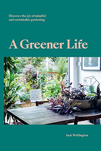 A Greener Life : Discover the Joy of Mindful and Sustainable Gardening /anglais
