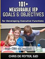 101+ Measurable IEP Goals and Objectives for Developing Executive Functions 150870306X Book Cover
